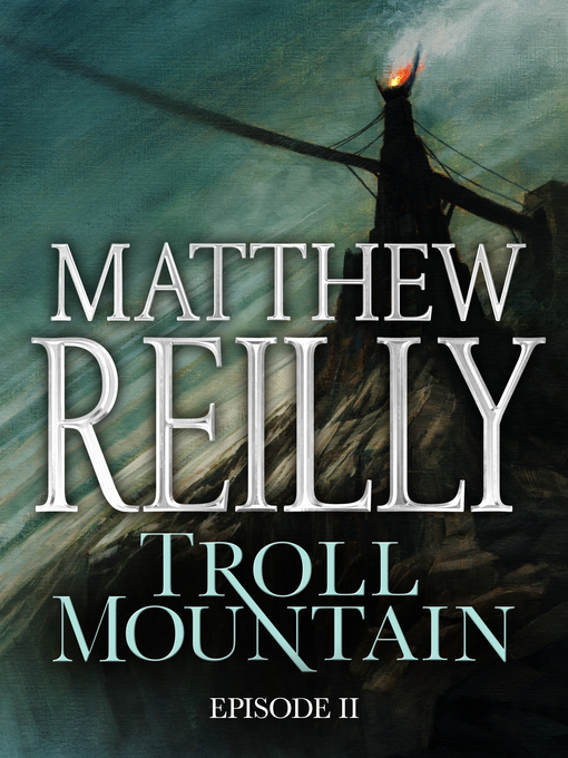 Title details for Troll Mountain, Episode 2 by Matthew Reilly - Available